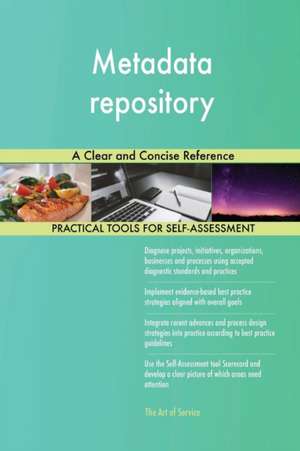 Metadata repository A Clear and Concise Reference de Gerardus Blokdyk