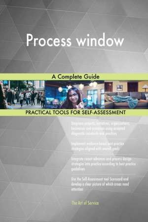 Process window A Complete Guide de Gerardus Blokdyk