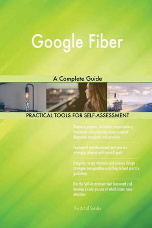 Google Fiber A Complete Guide de Gerardus Blokdyk