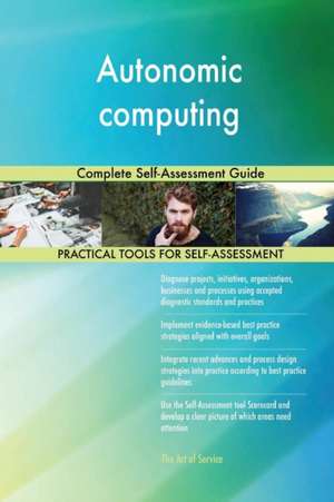 Autonomic computing Complete Self-Assessment Guide de Gerardus Blokdyk