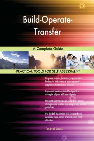 Build-Operate-Transfer A Complete Guide de Gerardus Blokdyk