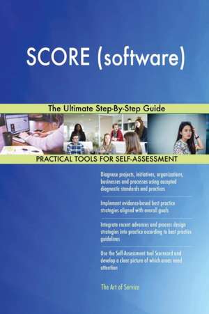 SCORE (software) The Ultimate Step-By-Step Guide de Gerardus Blokdyk