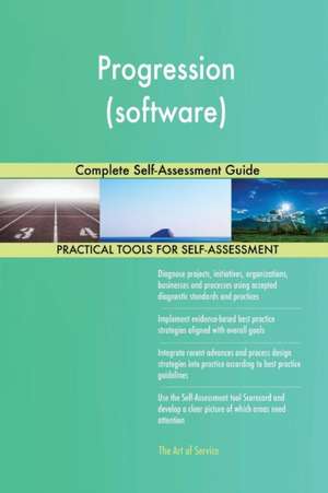 Progression (software) Complete Self-Assessment Guide de Gerardus Blokdyk