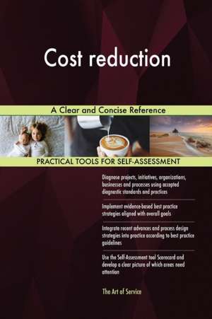 Cost reduction A Clear and Concise Reference de Gerardus Blokdyk