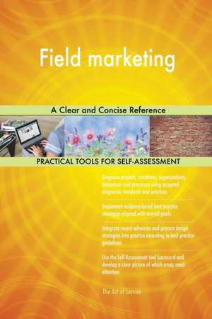 Field marketing A Clear and Concise Reference de Gerardus Blokdyk