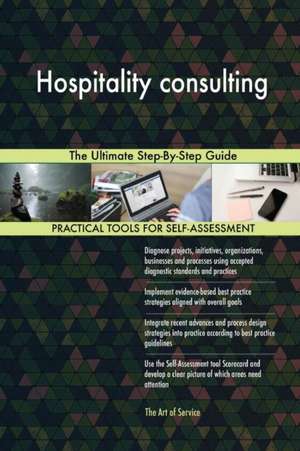 Hospitality consulting The Ultimate Step-By-Step Guide de Gerardus Blokdyk