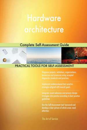 Hardware architecture Complete Self-Assessment Guide de Gerardus Blokdyk