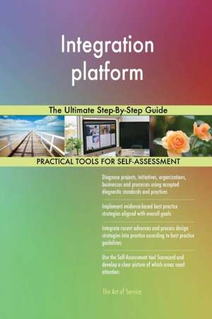 Integration platform The Ultimate Step-By-Step Guide de Gerardus Blokdyk
