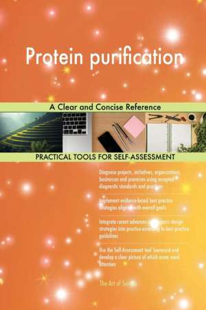 Protein purification A Clear and Concise Reference de Gerardus Blokdyk