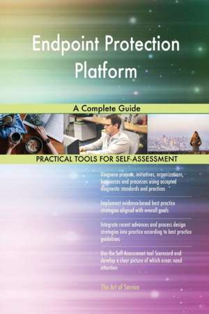 Endpoint Protection Platform A Complete Guide de Gerardus Blokdyk