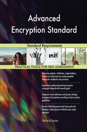 Advanced Encryption Standard Standard Requirements de Gerardus Blokdyk