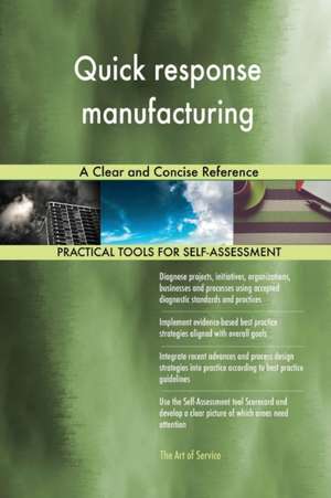 Quick response manufacturing A Clear and Concise Reference de Gerardus Blokdyk