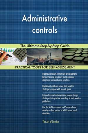 Administrative controls The Ultimate Step-By-Step Guide de Gerardus Blokdyk