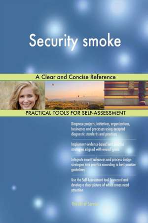 Security smoke A Clear and Concise Reference de Gerardus Blokdyk