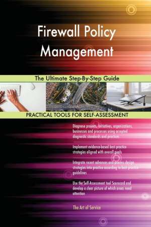 Firewall Policy Management The Ultimate Step-By-Step Guide de Gerardus Blokdyk