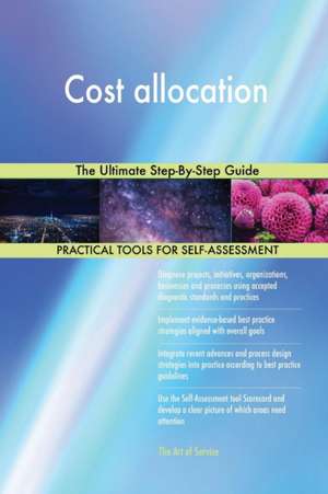 Cost allocation The Ultimate Step-By-Step Guide de Gerardus Blokdyk
