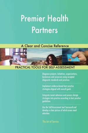 Premier Health Partners A Clear and Concise Reference de Gerardus Blokdyk