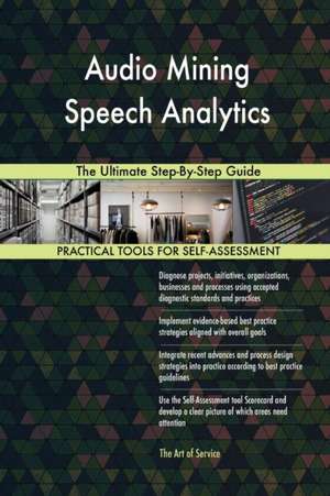 Audio Mining Speech Analytics The Ultimate Step-By-Step Guide de Gerardus Blokdyk