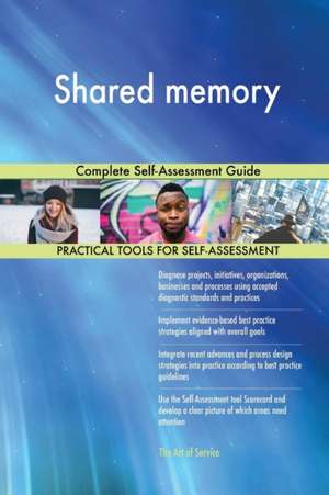 Shared memory Complete Self-Assessment Guide de Gerardus Blokdyk