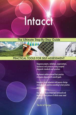 Intacct The Ultimate Step-By-Step Guide de Gerardus Blokdyk