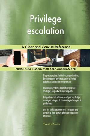 Privilege escalation A Clear and Concise Reference de Gerardus Blokdyk
