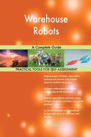 Warehouse Robots A Complete Guide de Gerardus Blokdyk