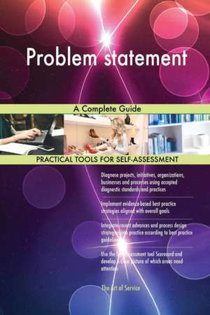 Problem statement A Complete Guide de Gerardus Blokdyk