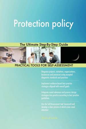 Protection policy The Ultimate Step-By-Step Guide de Gerardus Blokdyk