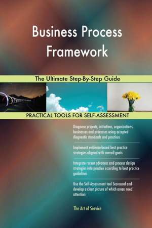 Business Process Framework The Ultimate Step-By-Step Guide de Gerardus Blokdyk