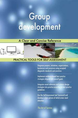 Group development A Clear and Concise Reference de Gerardus Blokdyk