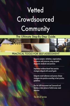 Vetted Crowdsourced Community The Ultimate Step-By-Step Guide de Gerardus Blokdyk