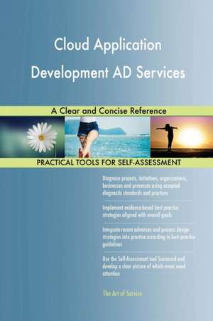 Cloud Application Development AD Services A Clear and Concise Reference de Gerardus Blokdyk