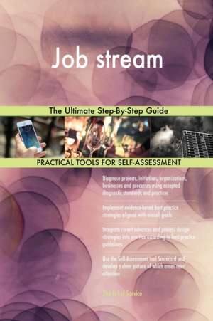Job stream The Ultimate Step-By-Step Guide de Gerardus Blokdyk
