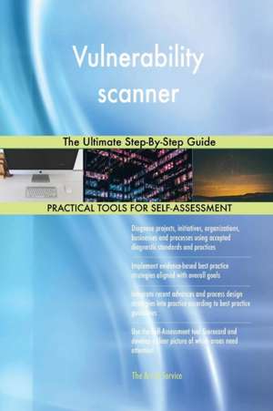 Vulnerability scanner The Ultimate Step-By-Step Guide de Gerardus Blokdyk