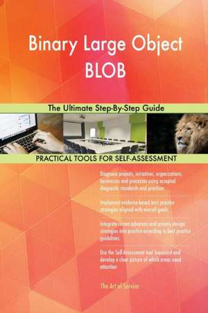 Binary Large Object BLOB The Ultimate Step-By-Step Guide de Gerardus Blokdyk