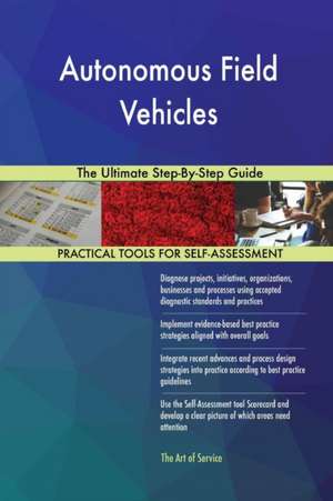 Autonomous Field Vehicles The Ultimate Step-By-Step Guide de Gerardus Blokdyk