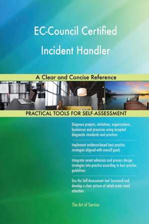 EC-Council Certified Incident Handler A Clear and Concise Reference de Gerardus Blokdyk