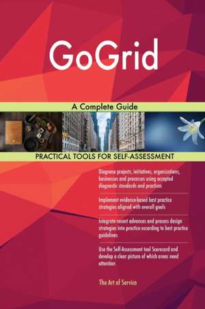 GoGrid A Complete Guide de Gerardus Blokdyk