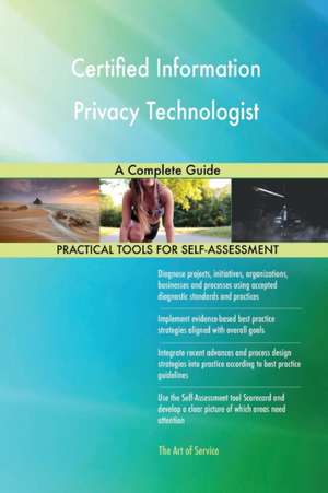 Certified Information Privacy Technologist A Complete Guide de Gerardus Blokdyk