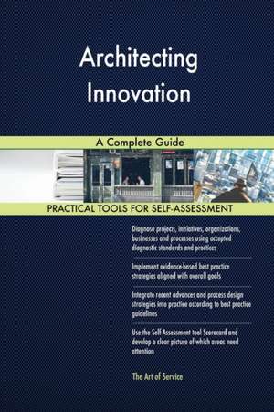 Architecting Innovation A Complete Guide de Gerardus Blokdyk