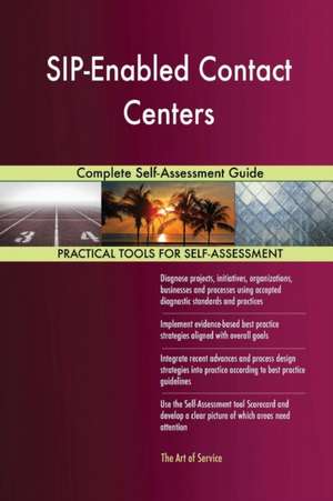 SIP-Enabled Contact Centers Complete Self-Assessment Guide de Gerardus Blokdyk