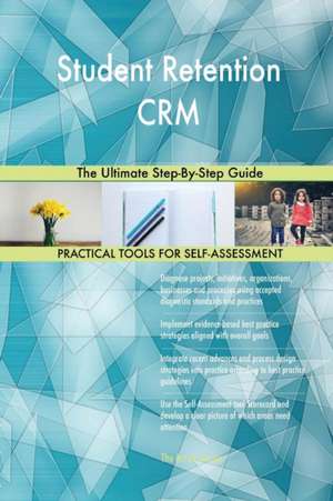 Student Retention CRM The Ultimate Step-By-Step Guide de Gerardus Blokdyk