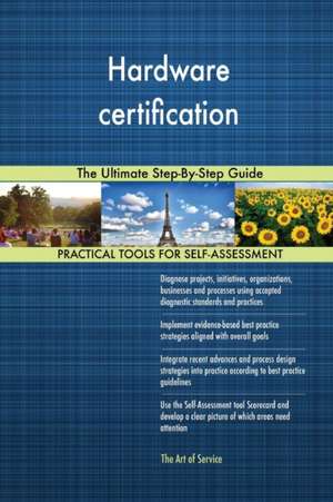 Hardware certification The Ultimate Step-By-Step Guide de Gerardus Blokdyk