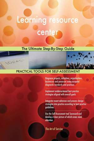 Learning resource center The Ultimate Step-By-Step Guide de Gerardus Blokdyk