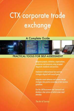 CTX corporate trade exchange A Complete Guide de Gerardus Blokdyk