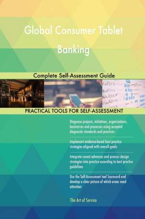 Global Consumer Tablet Banking Complete Self-Assessment Guide de Gerardus Blokdyk