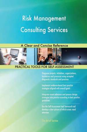 Risk Management Consulting Services A Clear and Concise Reference de Gerardus Blokdyk