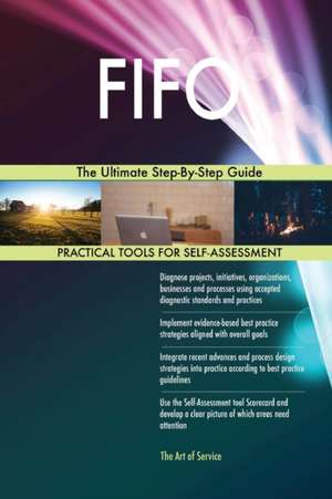 FIFO The Ultimate Step-By-Step Guide de Gerardus Blokdyk