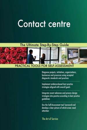 Contact centre The Ultimate Step-By-Step Guide de Gerardus Blokdyk