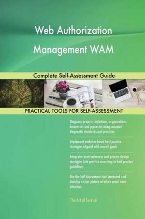 Web Authorization Management WAM Complete Self-Assessment Guide de Gerardus Blokdyk